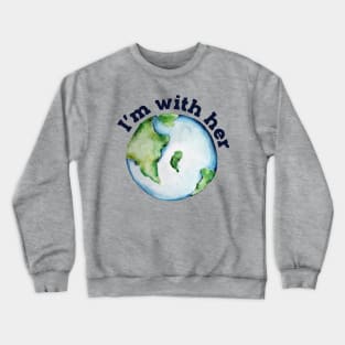 I'm with her earth day Crewneck Sweatshirt